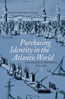 Purchasing Identity in the Atlantic World : Massachusetts Merchants, 1670-1780 /