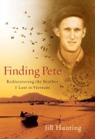 Finding Pete : rediscovering the brother I lost in Vietnam /