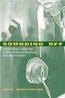 Sounding off rhythm, music, and identity in West African and Caribbean francophone novels /