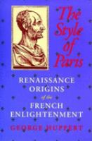 The style of Paris : Renaissance origins of the French Enlightenment /