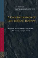 A concise lexicon of late biblical Hebrew linguistic innovations in the writings of the Second Temple period /