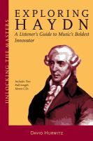 Exploring Haydn : a listener's guide to music's boldest innovator / David Hurwitz.