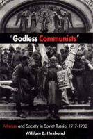 "Godless communists" : atheism and society in Soviet Russia, 1917-1932 /