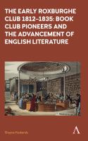 Early Roxburghe Club 1812-1835 : book club pioneers and the advancement of English literature /