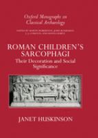 Roman children's sarcophagi : their decoration and its social significance /