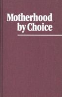 Motherhood by choice : pioneers in women's health and family planning /