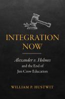 Integration now : Alexander v. Holmes and the end of Jim Crow education /