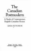 The Canadian postmodern : a study of contemporary English- Canadian fiction /