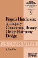 Francis Hutcheson: an inquiry concerning beauty, order, harmony, design. /