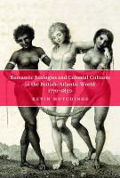 Romantic ecologies and colonial cultures in the British Atlantic world, 1770-1850