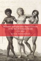 Romantic ecologies and colonial cultures in the British Atlantic world, 1770-1850 /