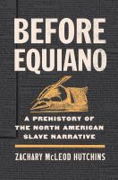 Before Equiano : a prehistory of the North American slave narrative /