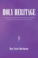 Holy heritage : an informal history of the Cathedral Church of St. Matthew in Dallas, Texas, its ancestry, and the city it serves /