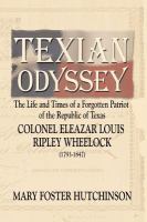 Texian odyssey : the life and times of a forgotten patriot of the republic of Texas: Colonel Eleazar Louis Ripley Wheelock (1793-1847) /