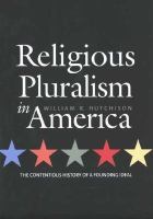 Religious Pluralism in America : The Contentious History of a Founding Ideal.
