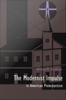 The Modernist Impulse in American Protestantism
