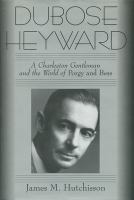 DuBose Heyward : a Charleston gentleman and the world of Porgy and Bess /