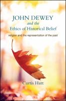 John Dewey and the ethics of historical belief : religion and the representation of the past /