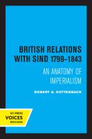 British Relations with Sind 1799 - 1843 An Anatomy of Imperialism.
