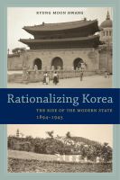 Rationalizing Korea : The Rise of the Modern State, 1894-1945.