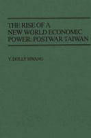 The rise of a new world economic power : postwar Taiwan /