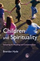 Children and Spirituality : Searching for Meaning and Connectedness.