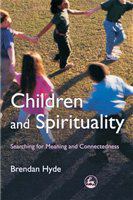 Children and spirituality searching for meaning and connectedness /