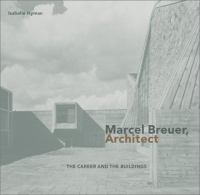 Marcel Breuer, architect : the career and the buildings /