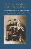 Gender and Assimilation in Modern Jewish History : the Roles and Representation of Women.