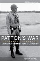 Patton's War: An American General's Combat Leadership, Volume I November 1942-July 1944 /