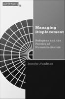 Managing displacement refugees and the politics of humanitarianism /