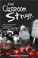The classroom struggle ; policy and resistance in South Africa, 1940-1990 /