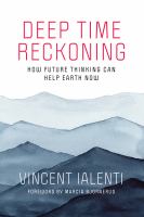 Deep time reckoning how future thinking can help earth now /