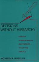 Decisions without hierarchy : feminist interventions in organization theory and practice /