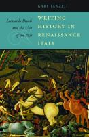 Writing history in Renaissance Italy Leonardo Bruni and the uses of the past /