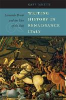 Writing history in Renaissance Italy : Leonardo Bruni and the uses of the past /