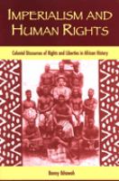 Imperialism and human rights : colonial discourses of rights and liberties in African history /