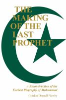 The making of the last prophet : a reconstruction of the earliest biography of Muhammad /