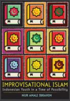 Improvisational Islam : Indonesian youth in a time of possibility /