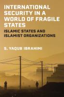 International security in a world of fragile states : Islamic states and Islamist organizations /