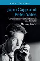 John Cage and Peter Yates : correspondence on music criticism and aesthetics /