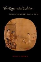 The Resurrected Skeleton : from Zhuangzi to Lu Xun /