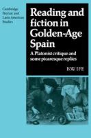 Reading and fiction in Golden-Age Spain : a Platonist critique and some picaresque replies /