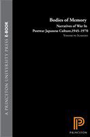 Bodies of memory narratives of war in postwar Japanese culture, 1945-1970 /