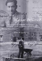 Blatant Injustice : The Story of a Jewish Refugee from Nazi Germany Imprisoned in Britain and Canada During World War II.