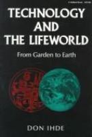 Technology and the lifeworld : from garden to earth /