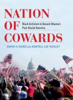 Nation of cowards : black activism in Barack Obama's post-racial America /