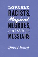 Lovable racists, magical Negroes, and White messiahs /