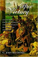 After victory : institutions, strategic restraint, and the rebuilding of order after major wars /