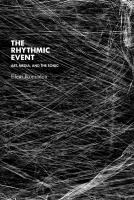 The Rhythmic Event : Art, Media, and the Sonic.